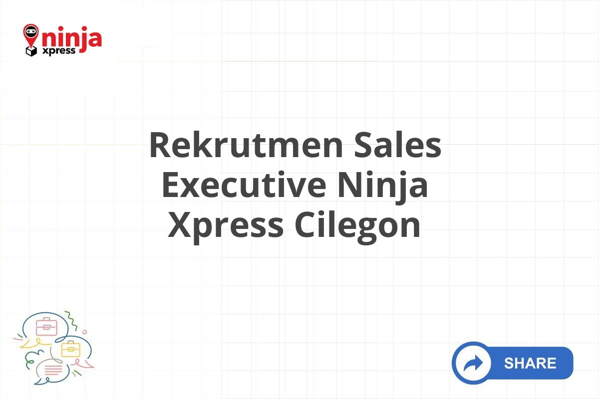 Rekrutmen Sales Executive Ninja Xpress Cilegon