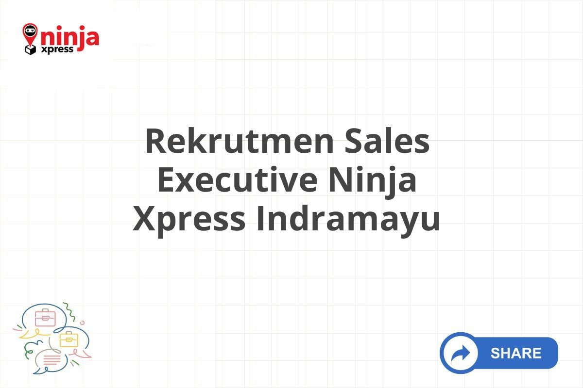 Rekrutmen Sales Executive Ninja Xpress Indramayu