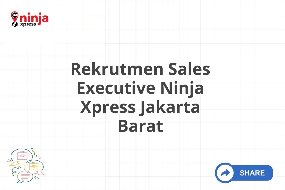 Rekrutmen Sales Executive Ninja Xpress Jakarta Barat