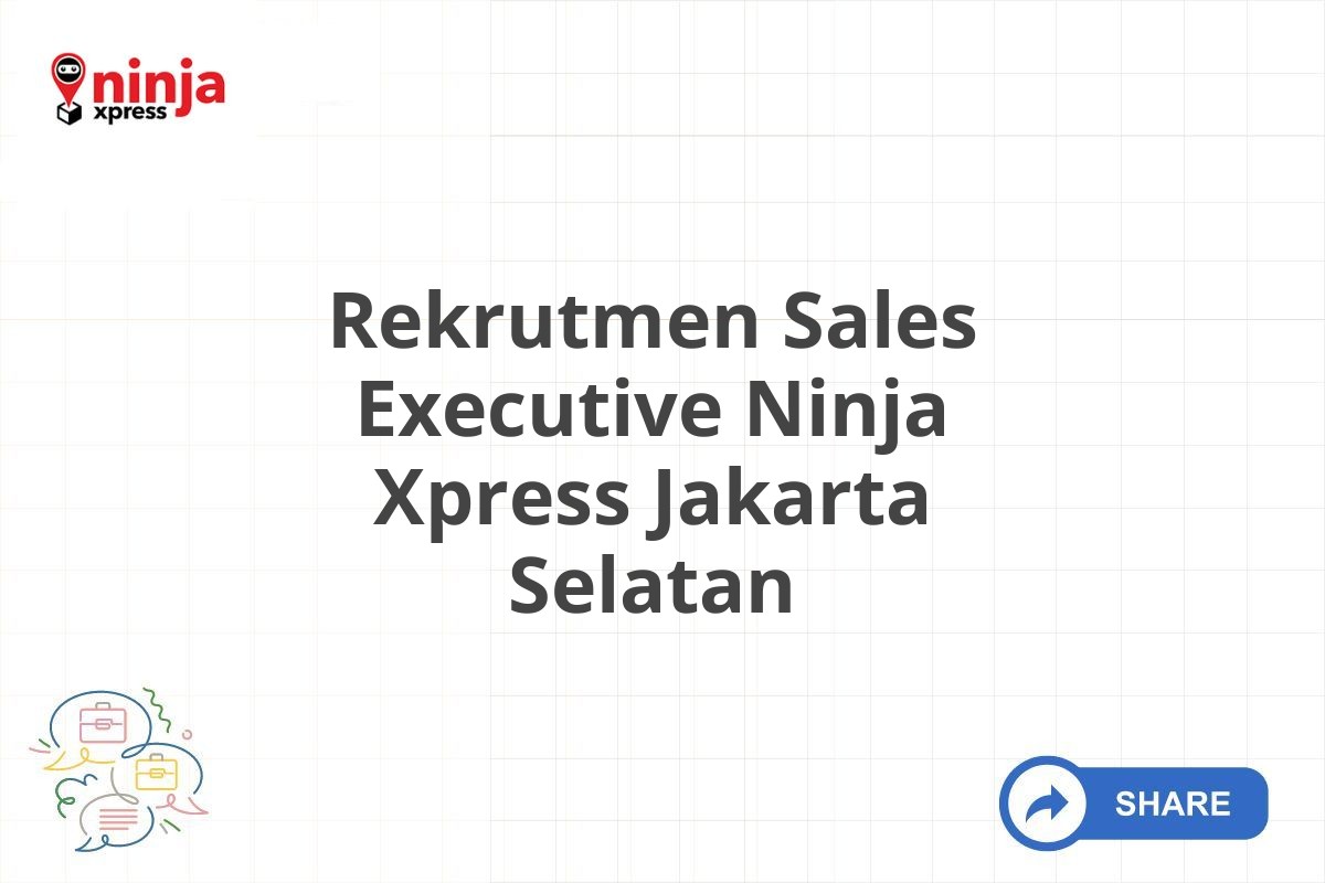 Rekrutmen Sales Executive Ninja Xpress Jakarta Selatan