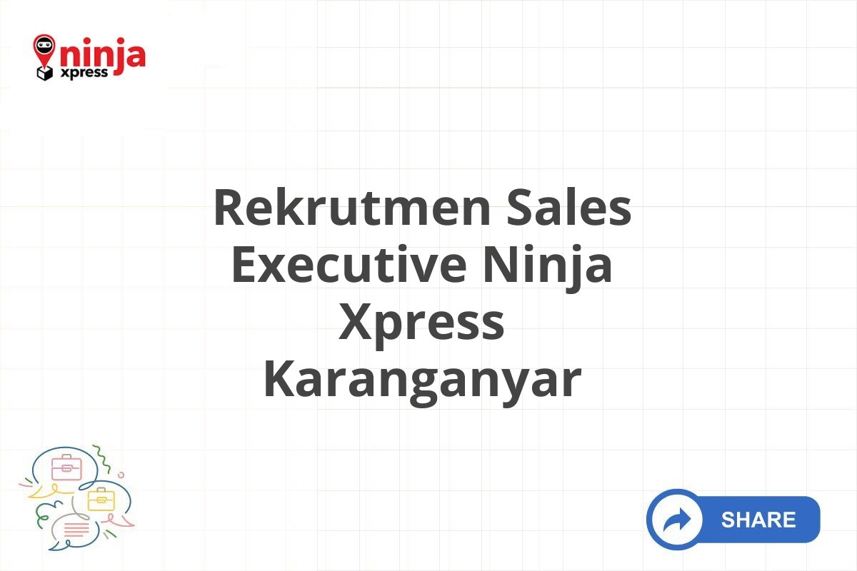 Rekrutmen Sales Executive Ninja Xpress Karanganyar