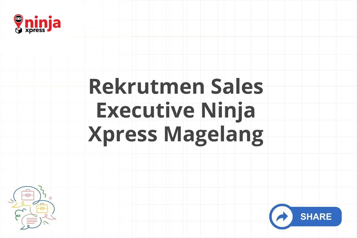 Rekrutmen Sales Executive Ninja Xpress Magelang