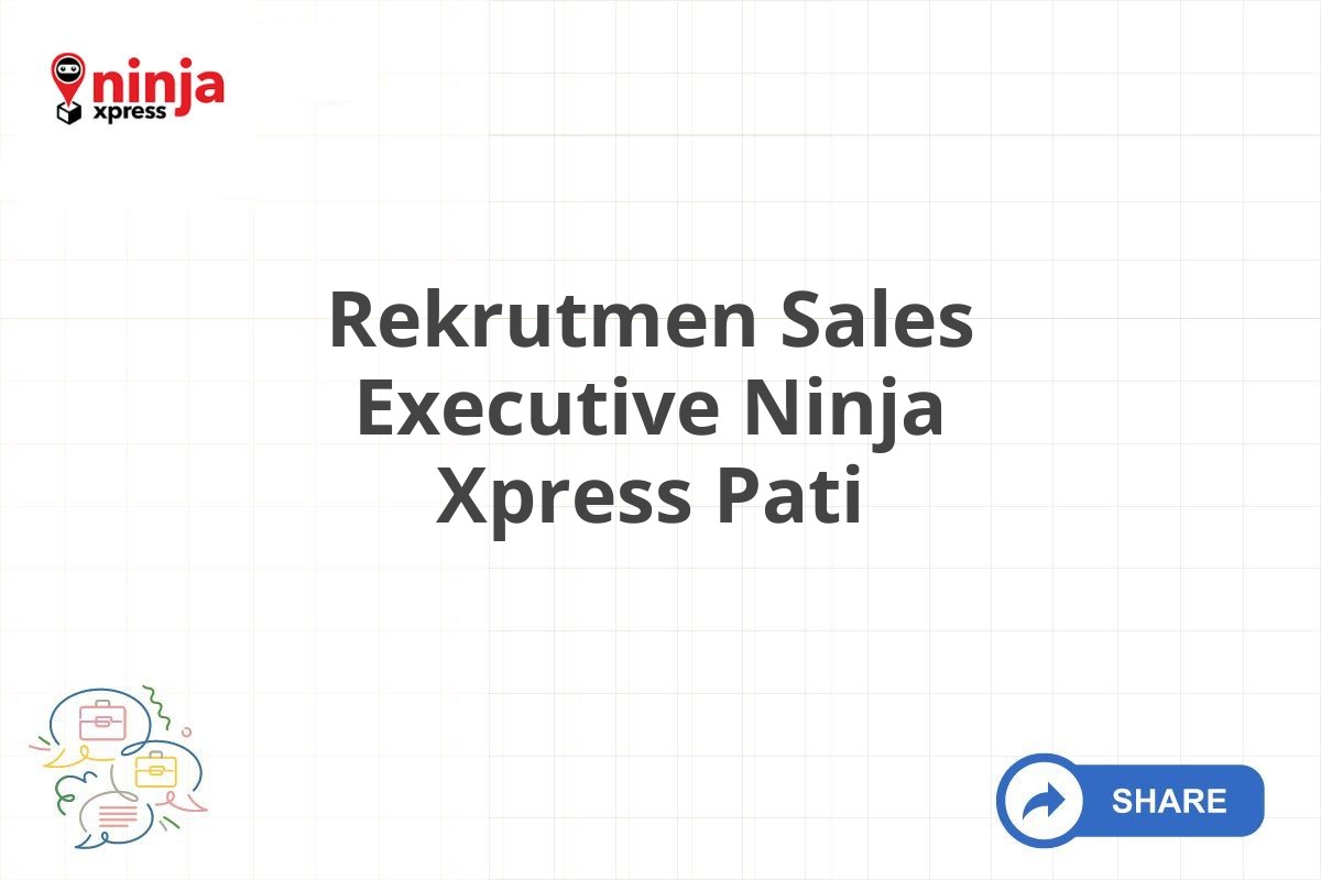 Rekrutmen Sales Executive Ninja Xpress Pati