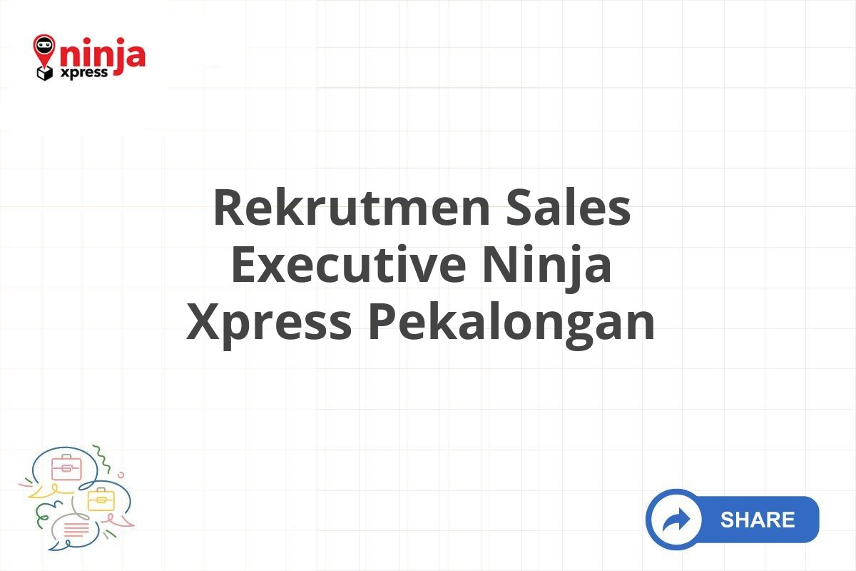 Rekrutmen Sales Executive Ninja Xpress Pekalongan