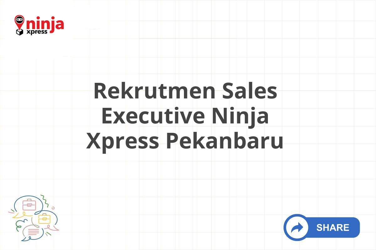 Rekrutmen Sales Executive Ninja Xpress Pekanbaru