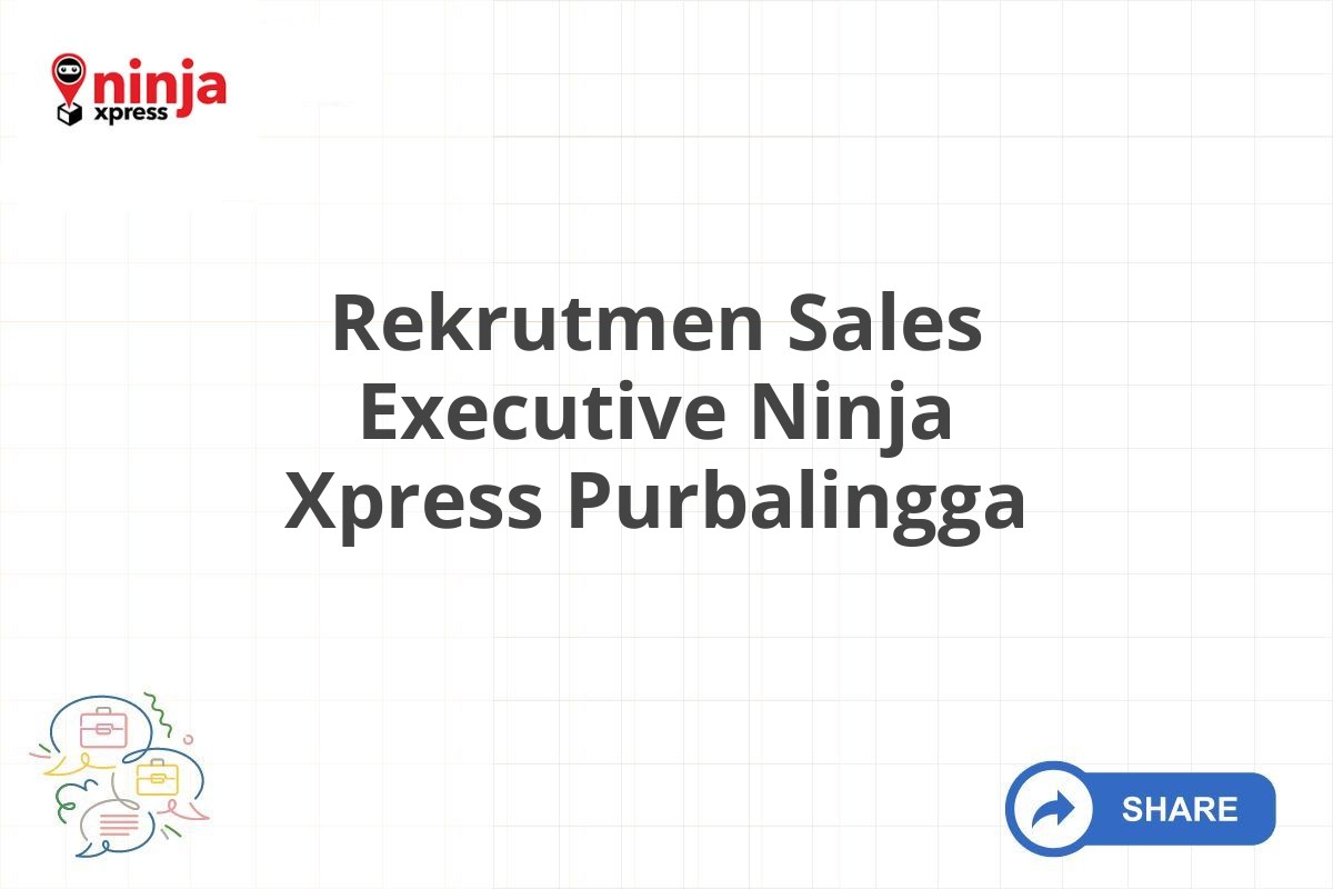 Rekrutmen Sales Executive Ninja Xpress Purbalingga