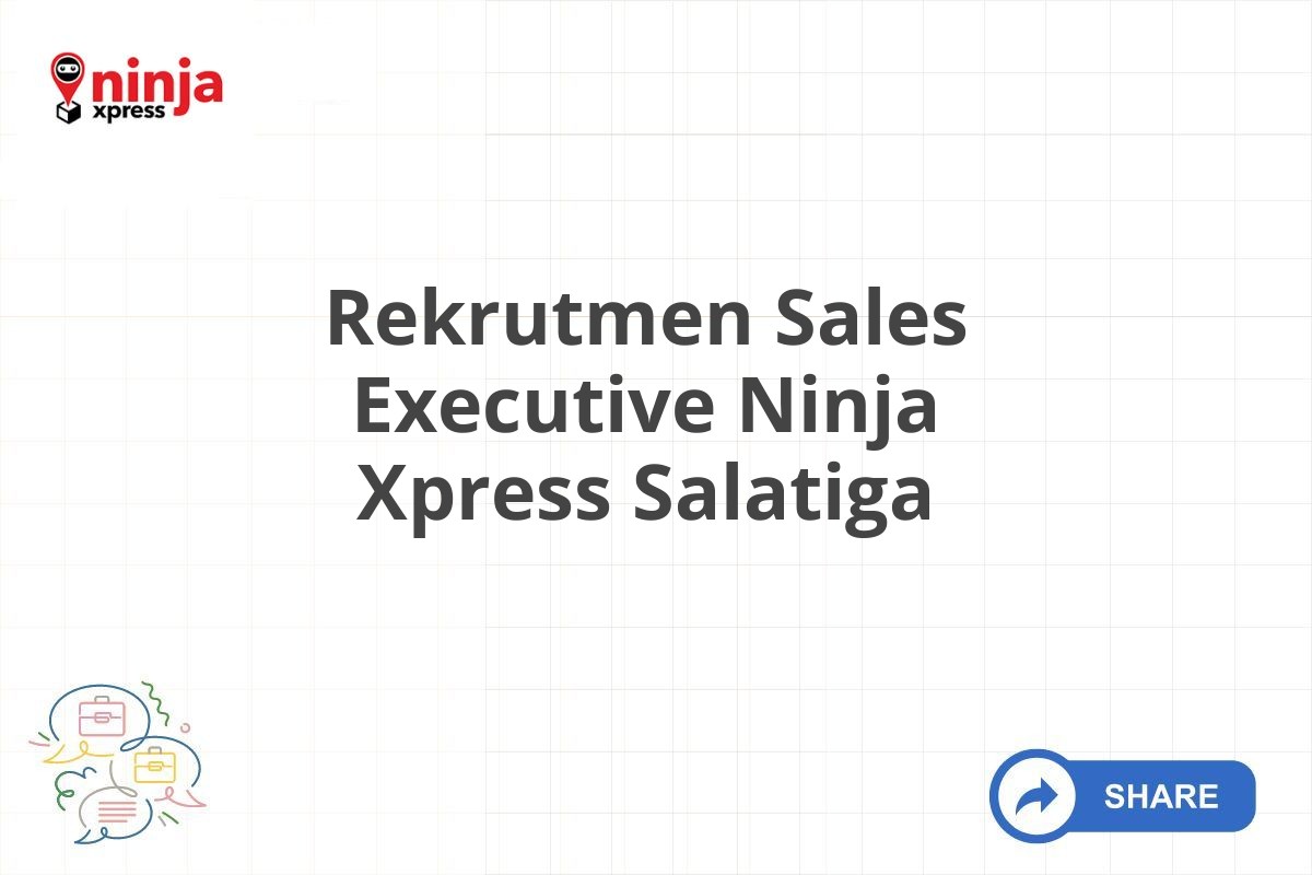 Rekrutmen Sales Executive Ninja Xpress Salatiga