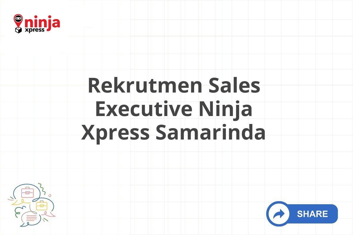 Rekrutmen Sales Executive Ninja Xpress Samarinda