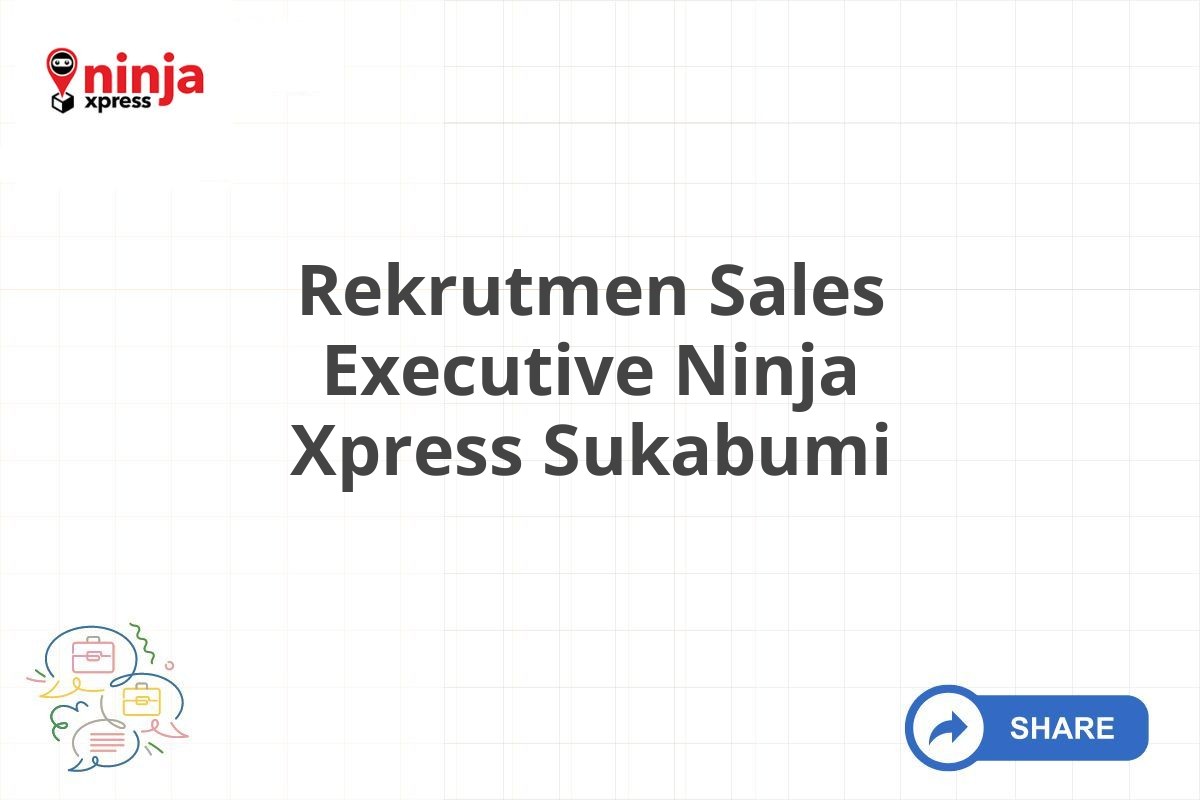 Rekrutmen Sales Executive Ninja Xpress Sukabumi