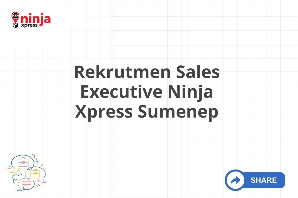 Rekrutmen Sales Executive Ninja Xpress Sumenep