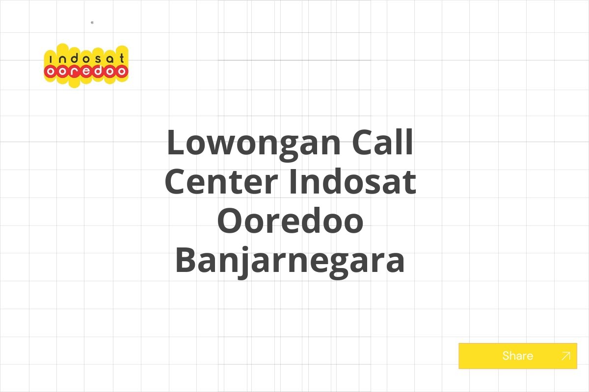 Lowongan Call Center Indosat Ooredoo Banjarnegara