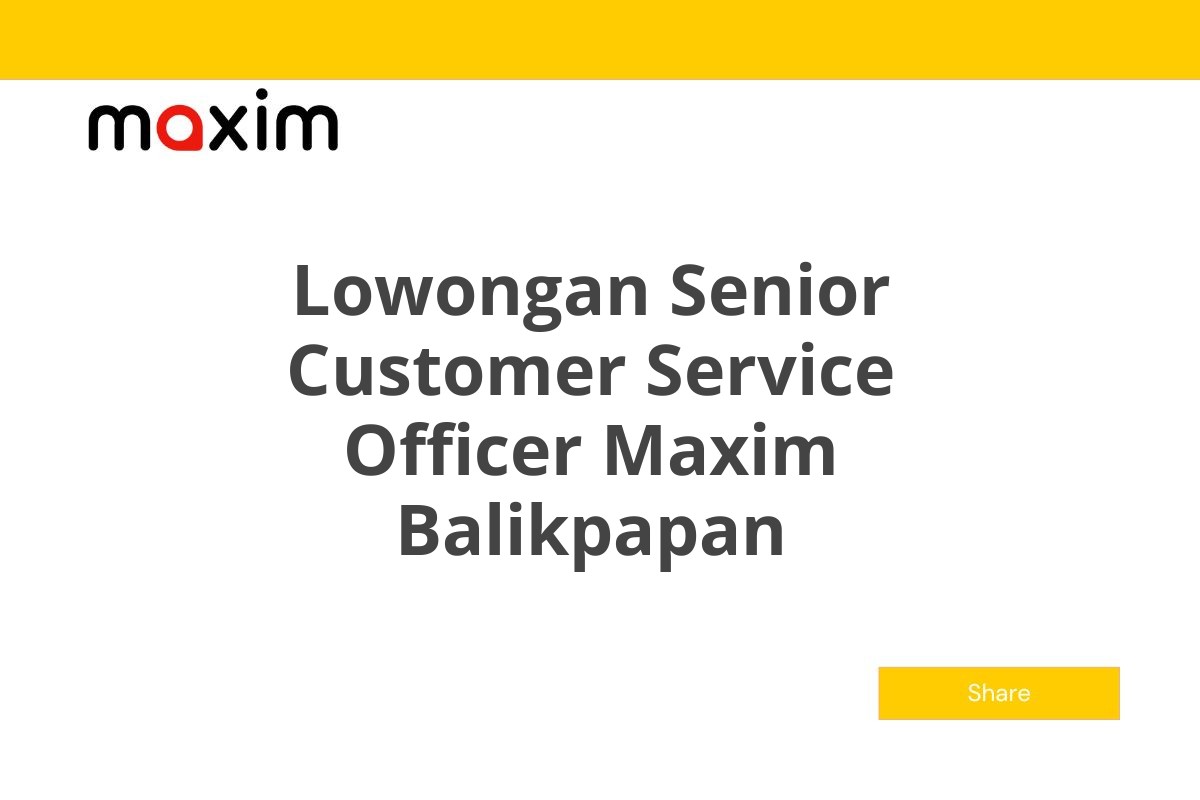 Lowongan Senior Customer Service Officer Maxim Balikpapan