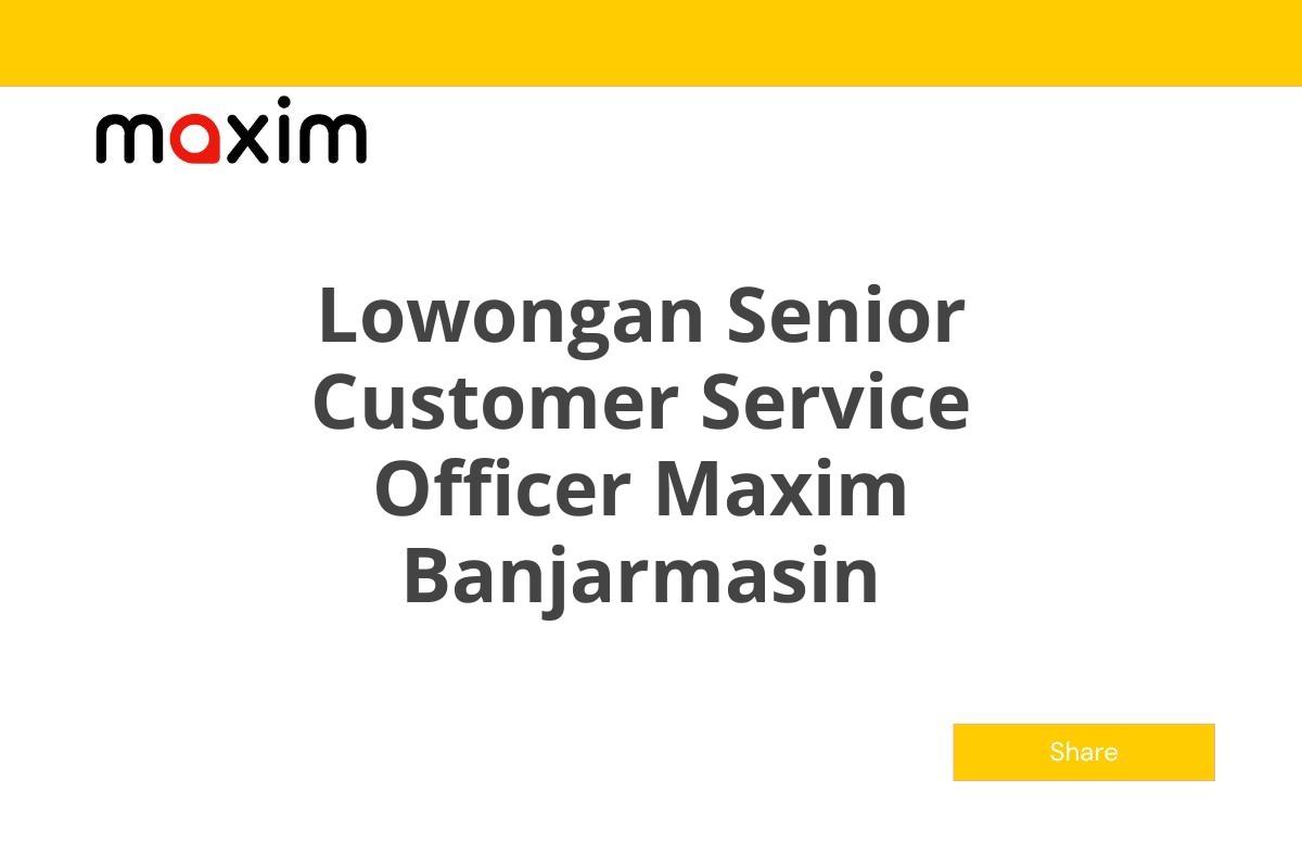 Lowongan Senior Customer Service Officer Maxim Banjarmasin