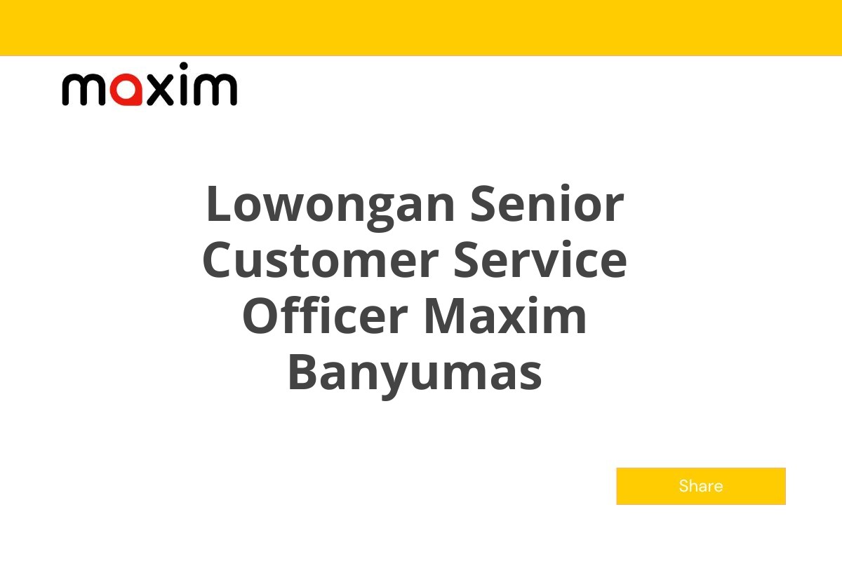 Lowongan Senior Customer Service Officer Maxim Banyumas