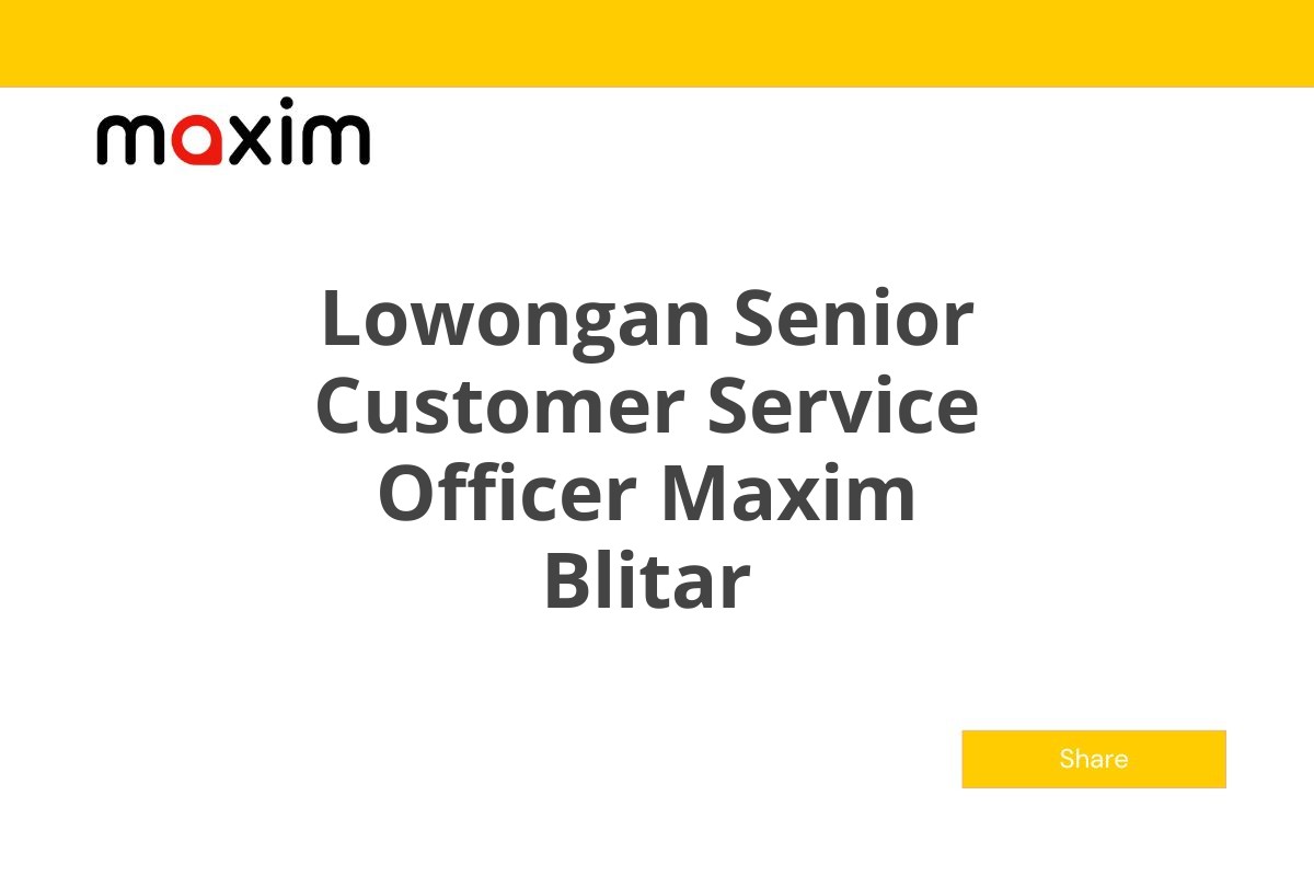 Lowongan Senior Customer Service Officer Maxim Blitar