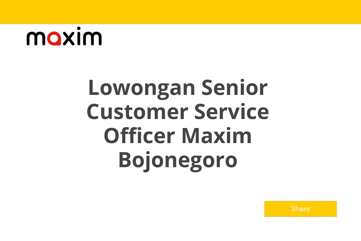 Lowongan Senior Customer Service Officer Maxim Bojonegoro