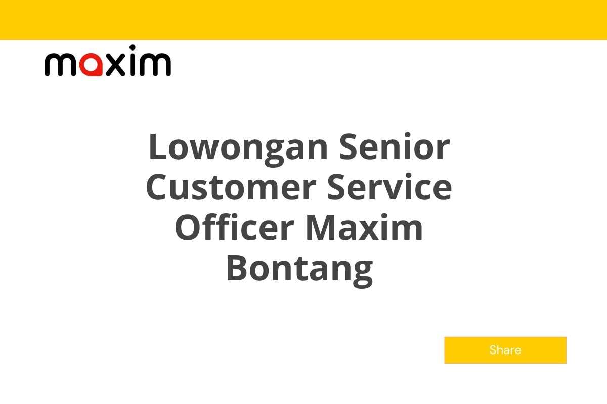 Lowongan Senior Customer Service Officer Maxim Bontang