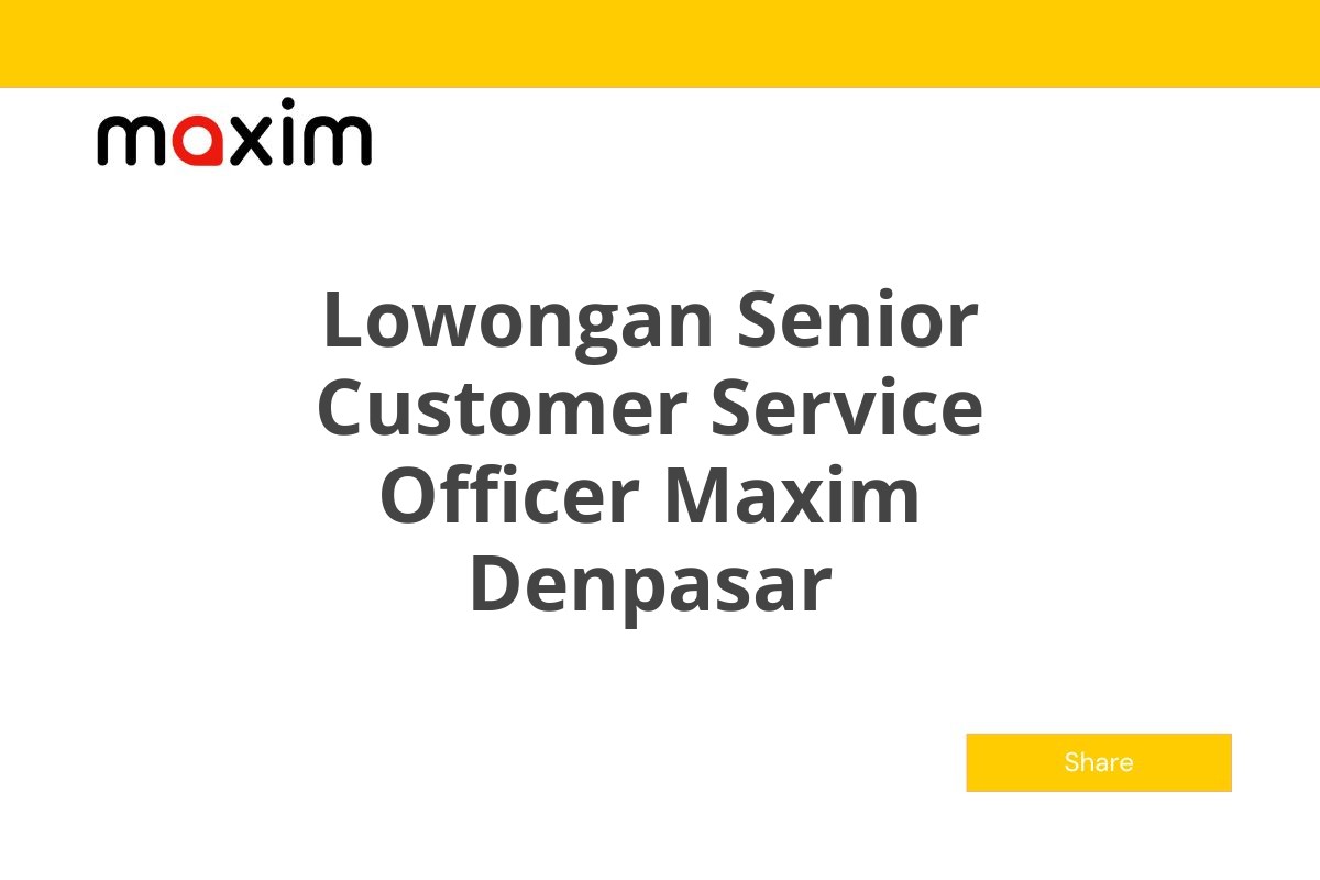 Lowongan Senior Customer Service Officer Maxim Denpasar