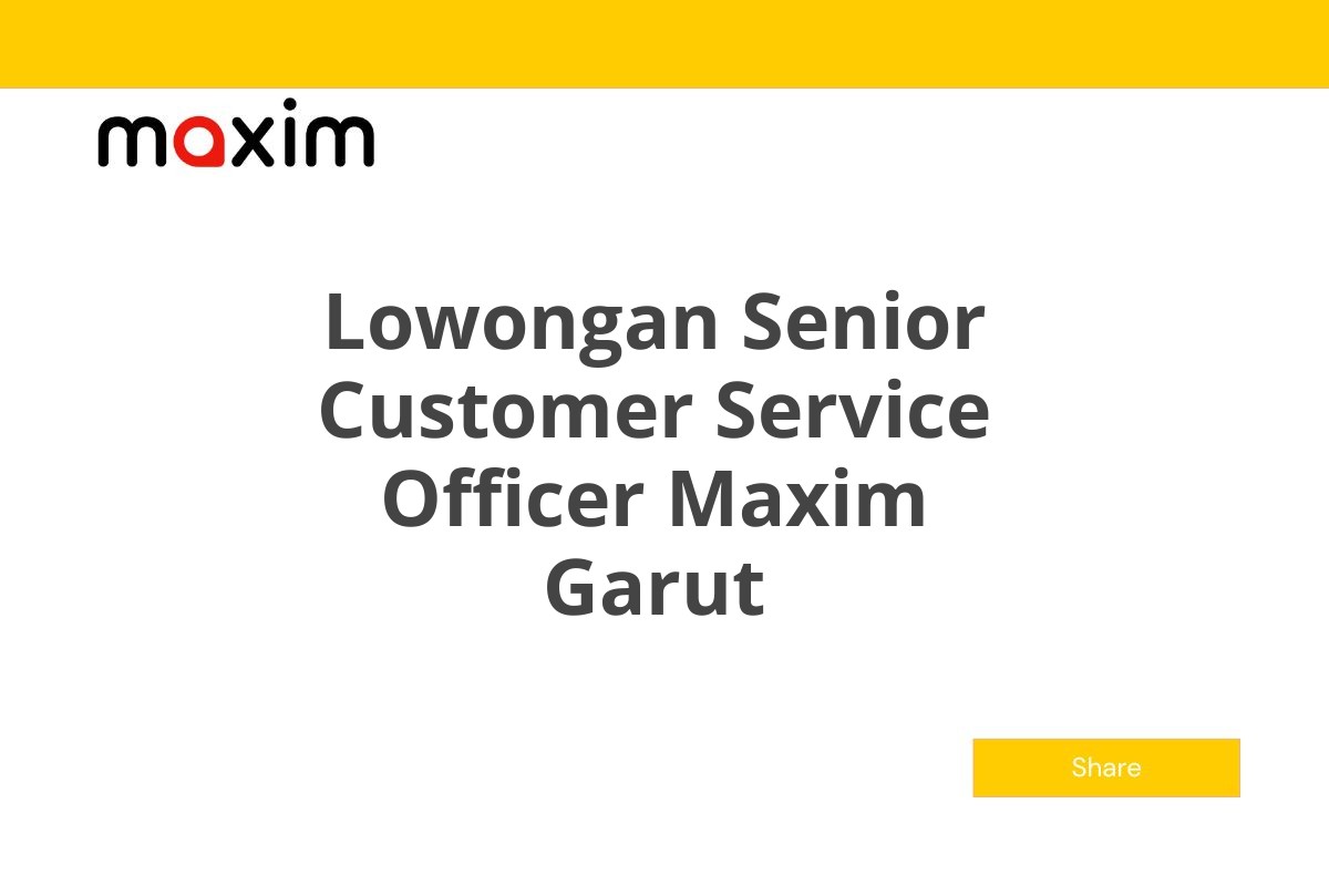 Lowongan Senior Customer Service Officer Maxim Garut