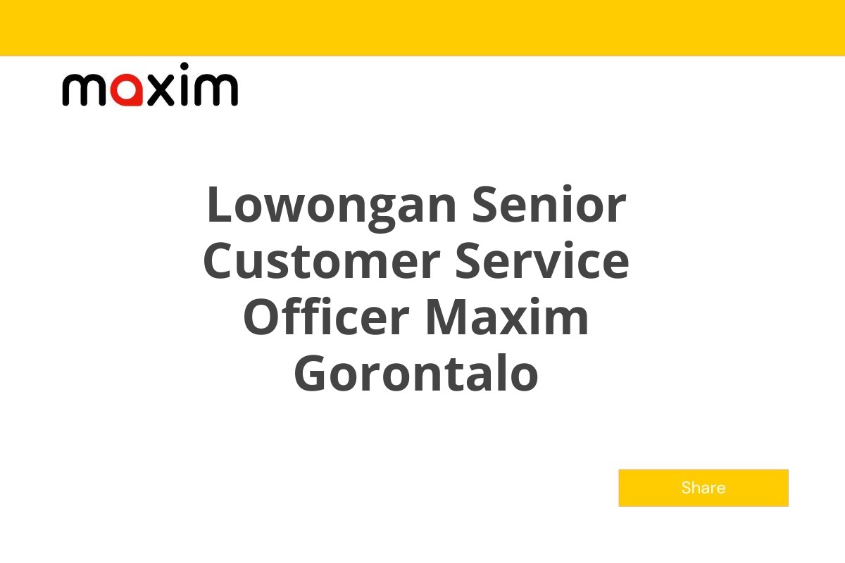 Lowongan Senior Customer Service Officer Maxim Gorontalo