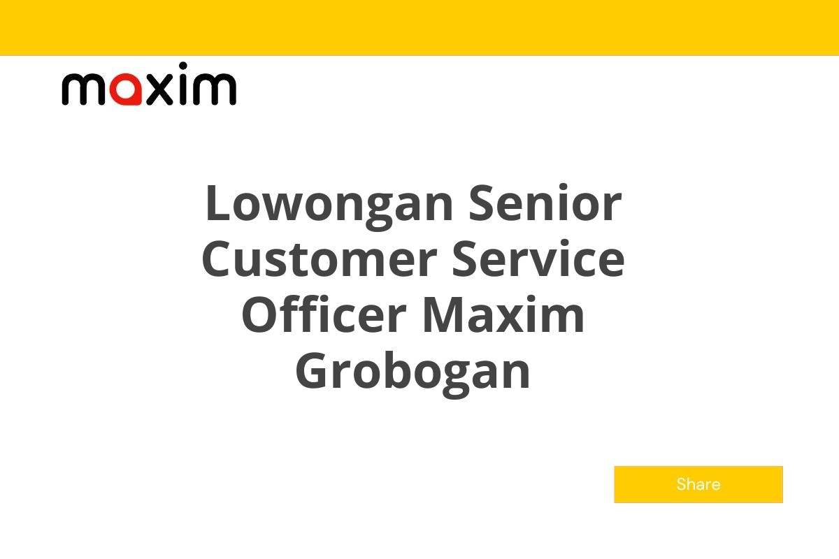 Lowongan Senior Customer Service Officer Maxim Grobogan