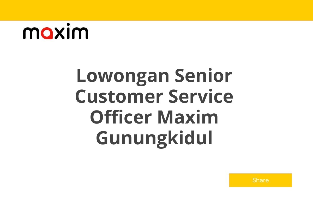 Lowongan Senior Customer Service Officer Maxim Gunungkidul