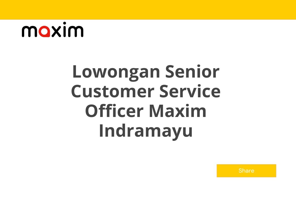 Lowongan Senior Customer Service Officer Maxim Indramayu