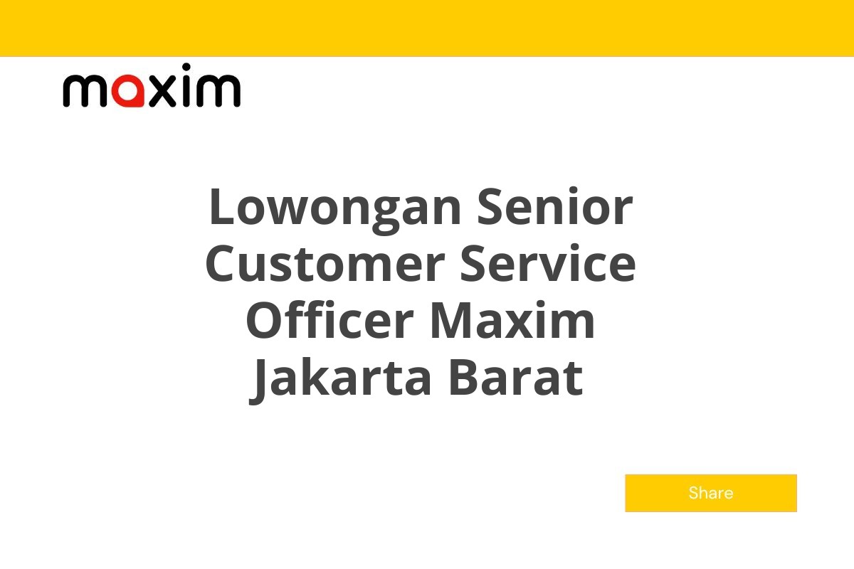 Lowongan Senior Customer Service Officer Maxim Jakarta Barat