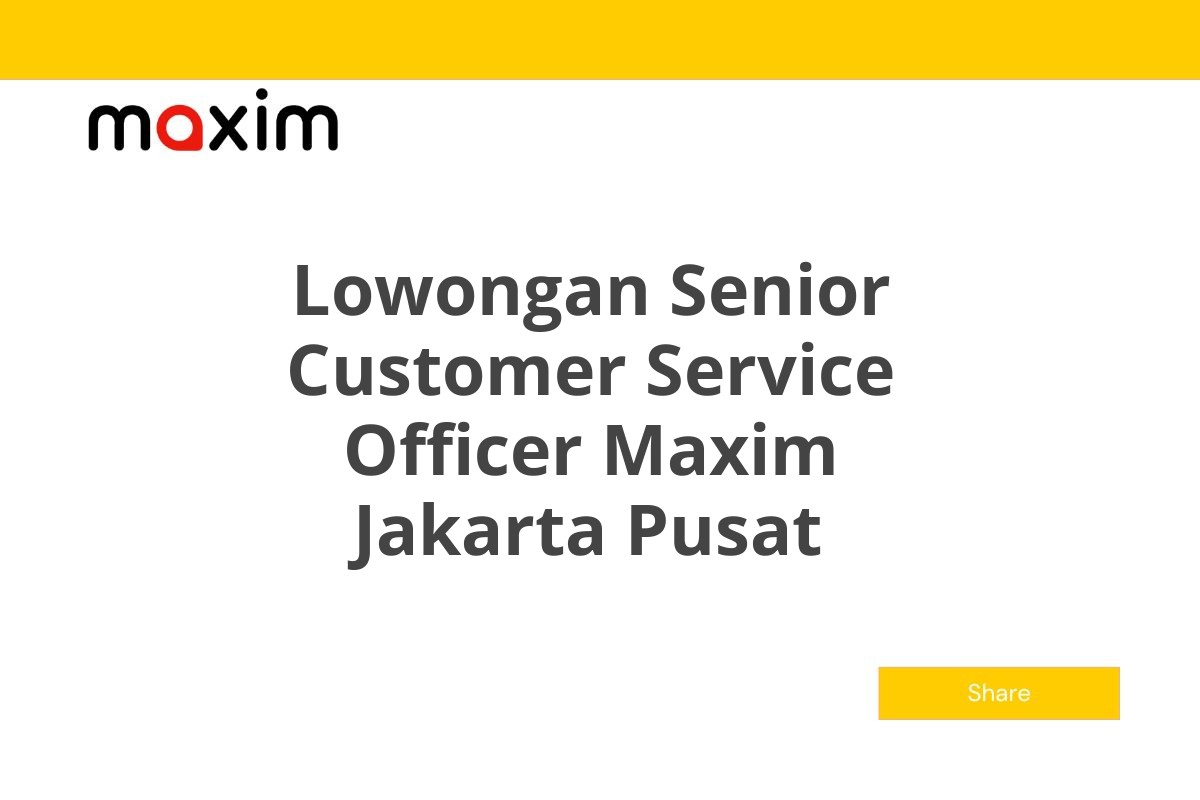 Lowongan Senior Customer Service Officer Maxim Jakarta Pusat