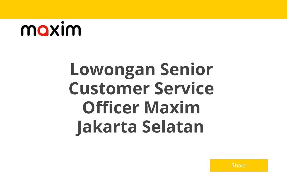 Lowongan Senior Customer Service Officer Maxim Jakarta Selatan