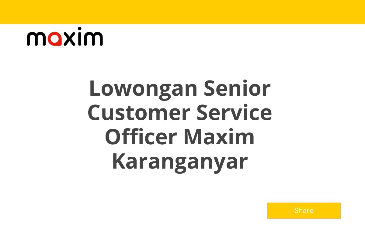 Lowongan Senior Customer Service Officer Maxim Karanganyar