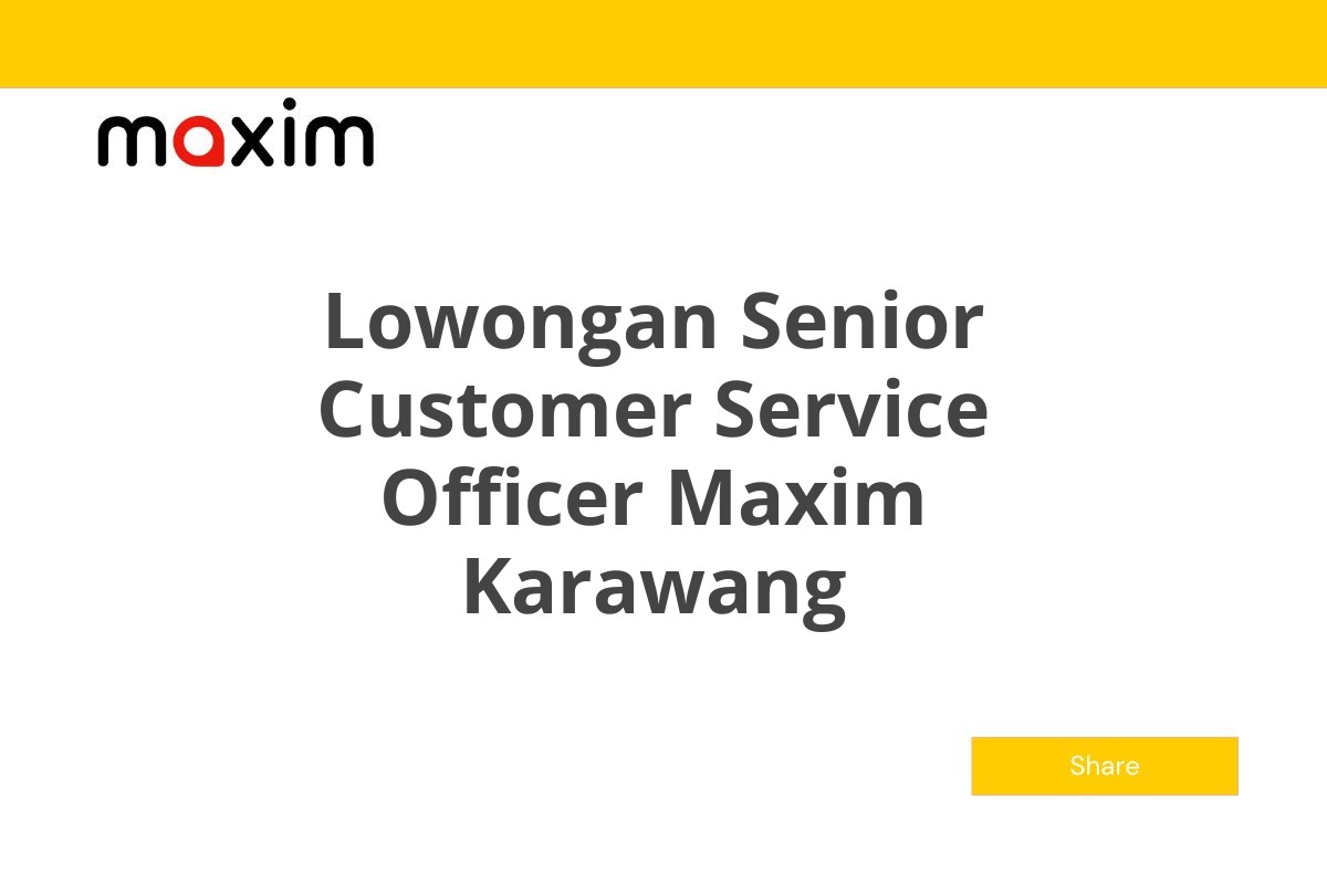 Lowongan Senior Customer Service Officer Maxim Karawang