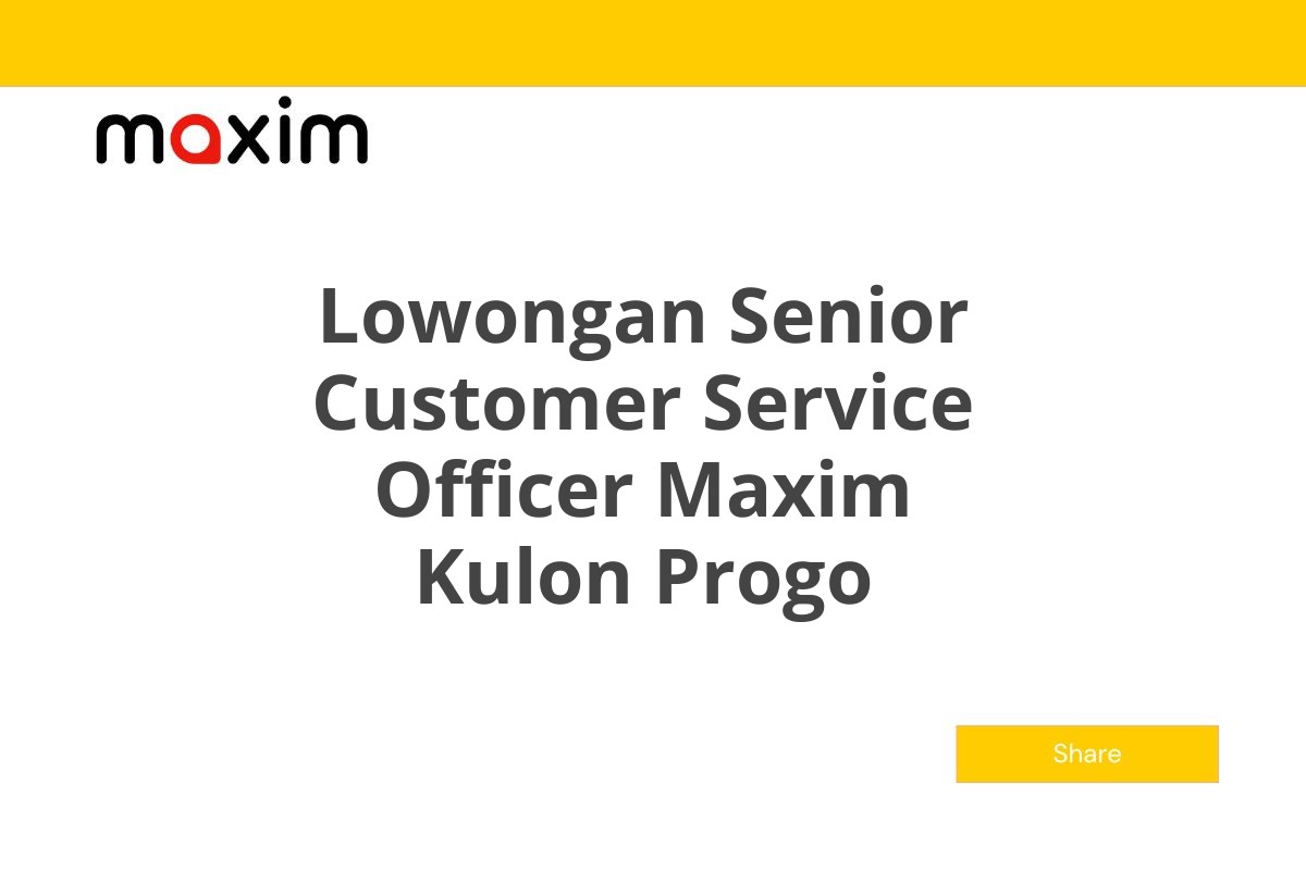 Lowongan Senior Customer Service Officer Maxim Kulon Progo