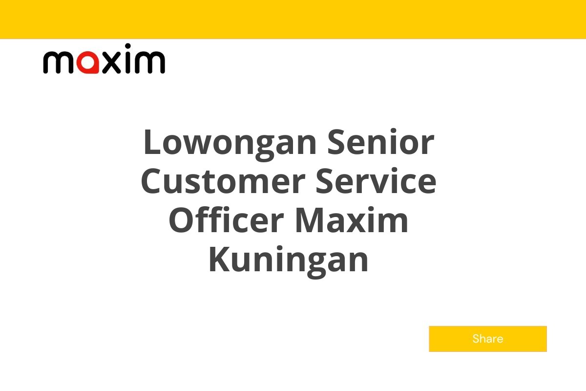 Lowongan Senior Customer Service Officer Maxim Kuningan