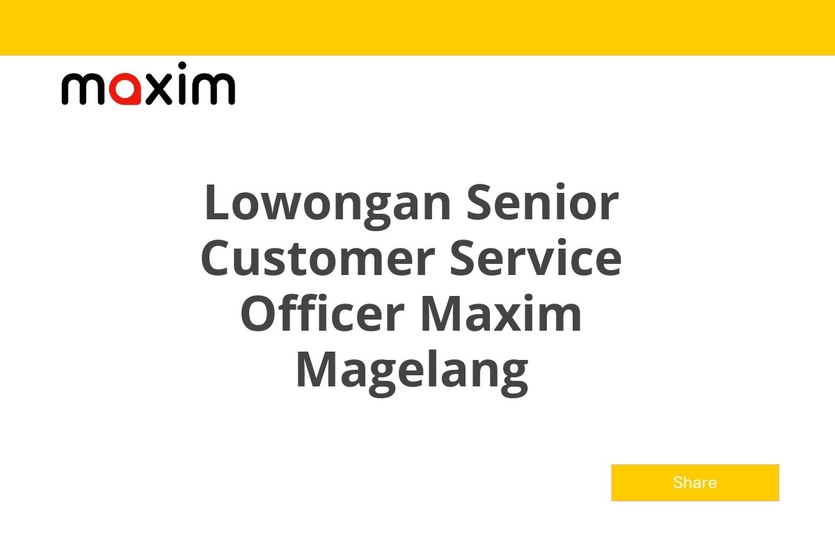 Lowongan Senior Customer Service Officer Maxim Magelang