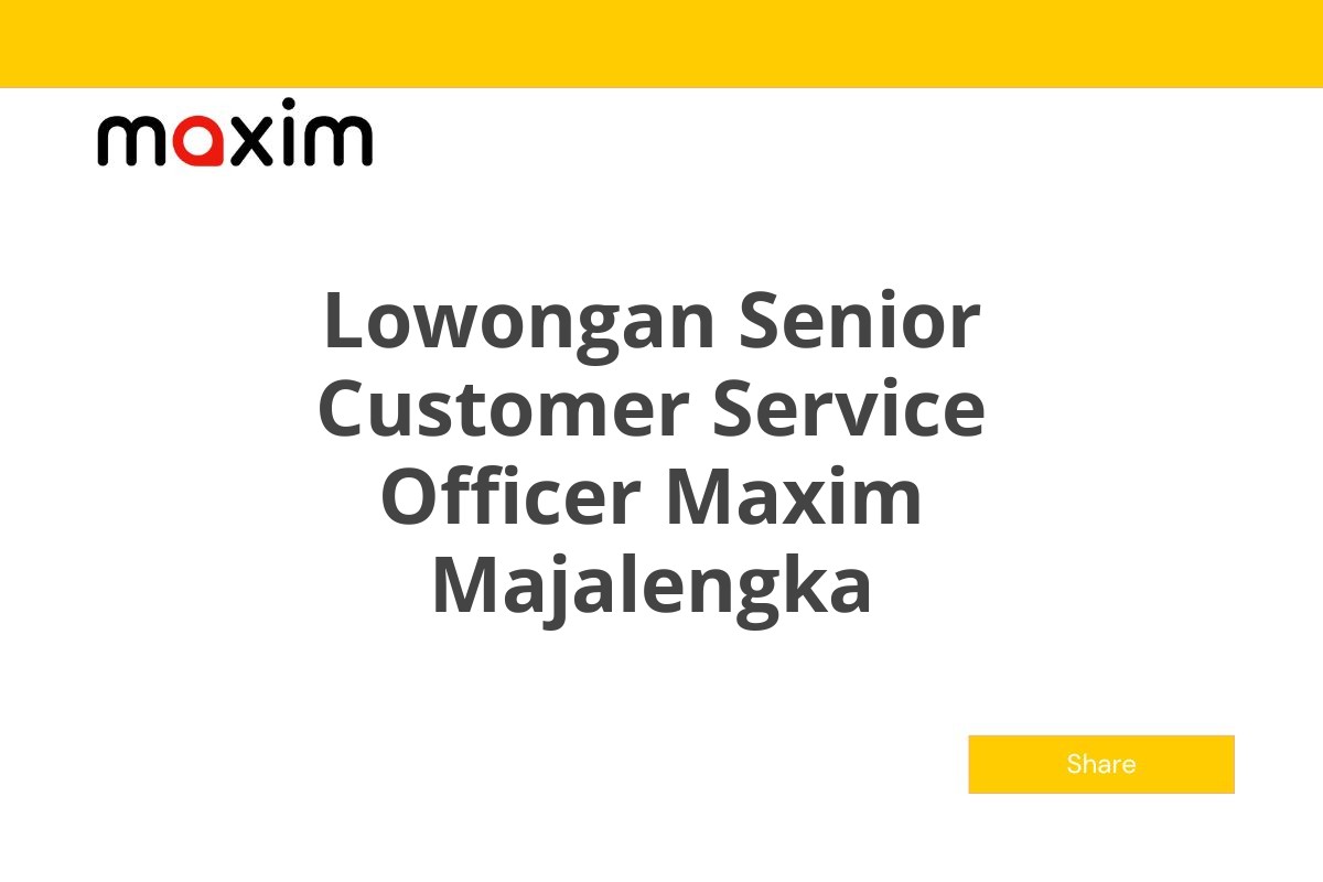 Lowongan Senior Customer Service Officer Maxim Majalengka