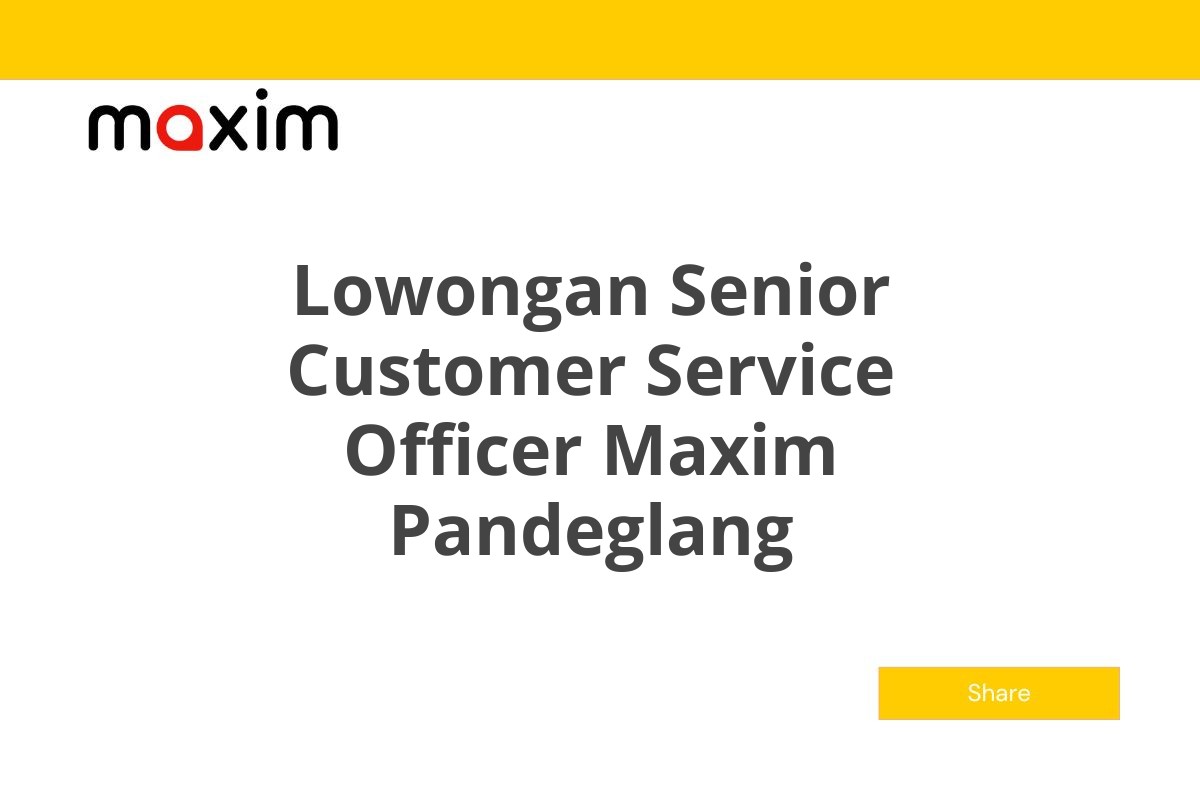 Lowongan Senior Customer Service Officer Maxim Pandeglang