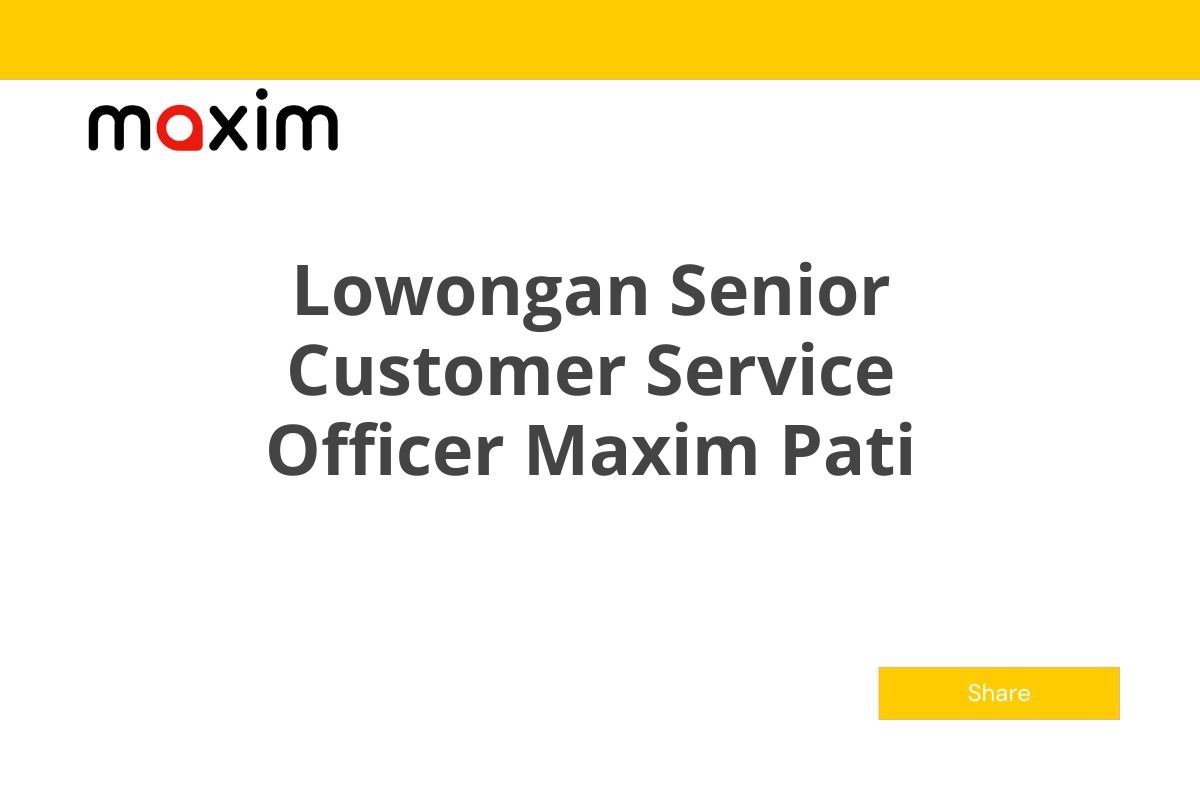 Lowongan Senior Customer Service Officer Maxim Pati