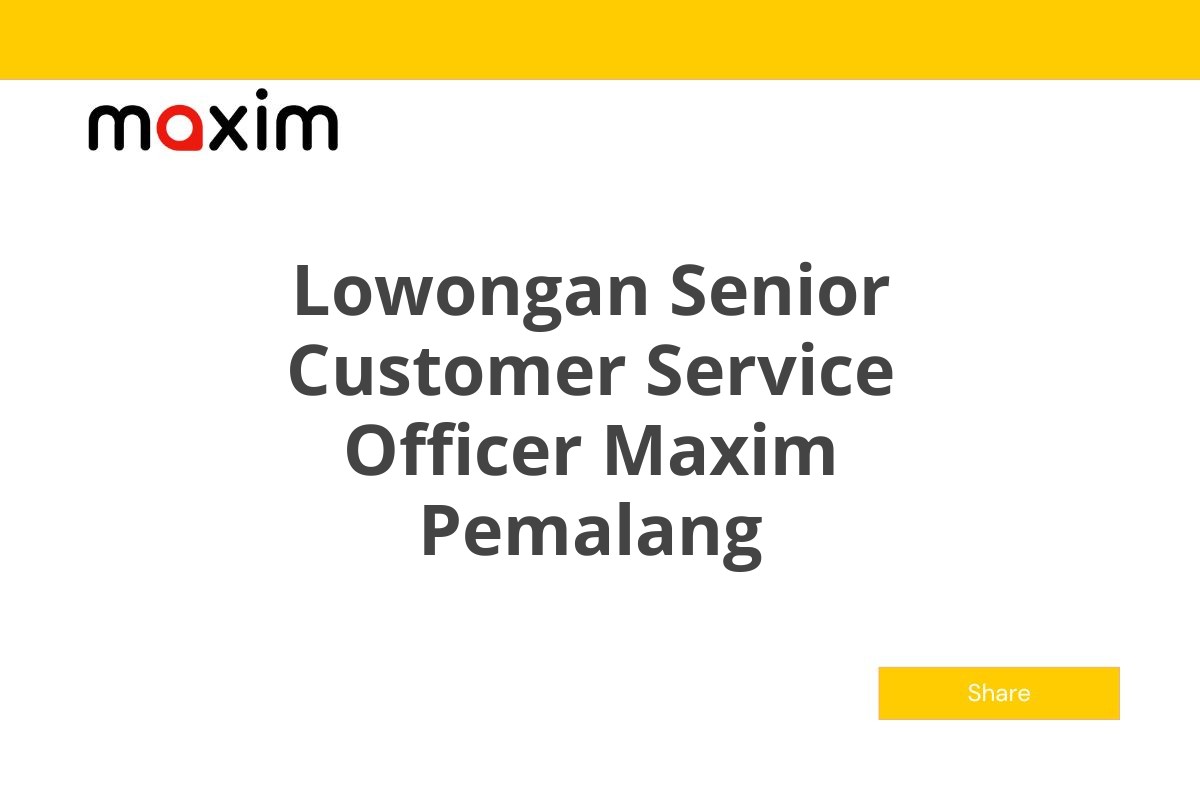 Lowongan Senior Customer Service Officer Maxim Pemalang