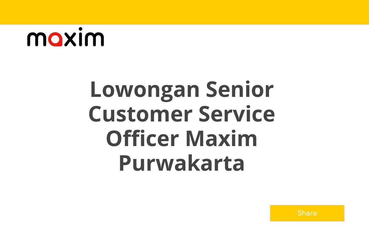 Lowongan Senior Customer Service Officer Maxim Purwakarta