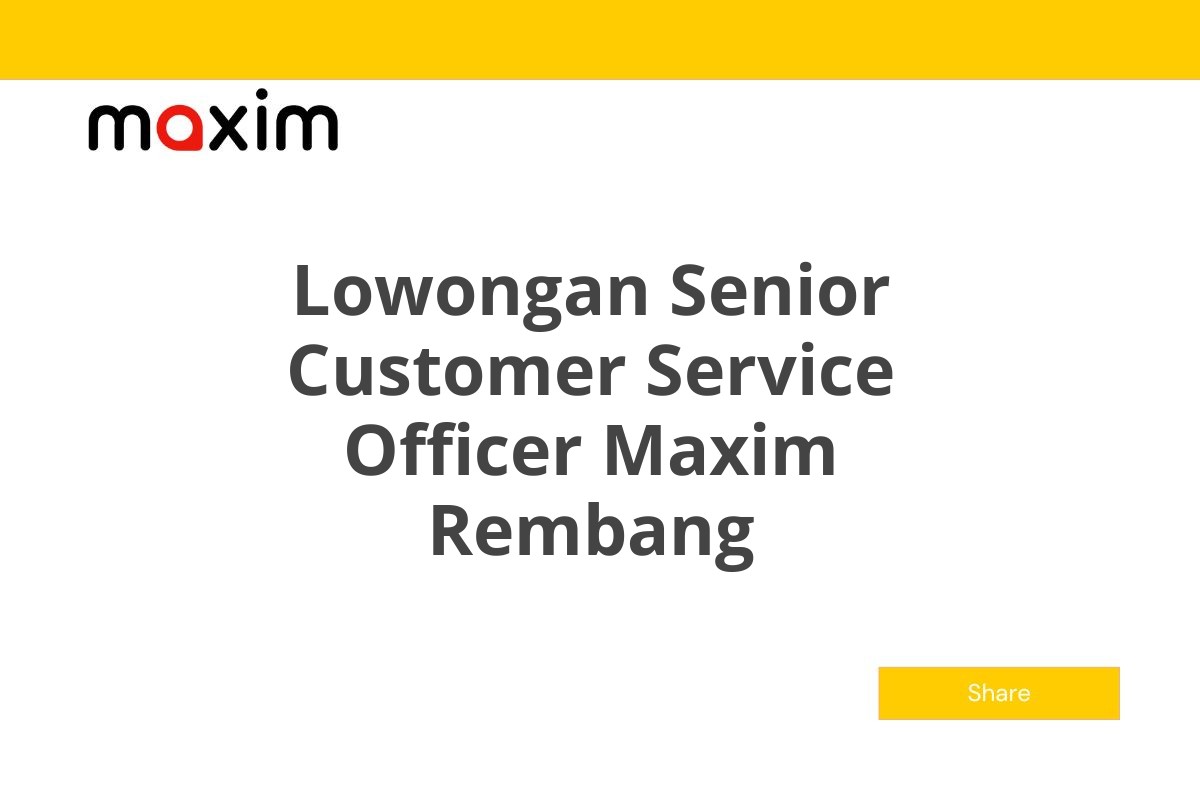 Lowongan Senior Customer Service Officer Maxim Rembang