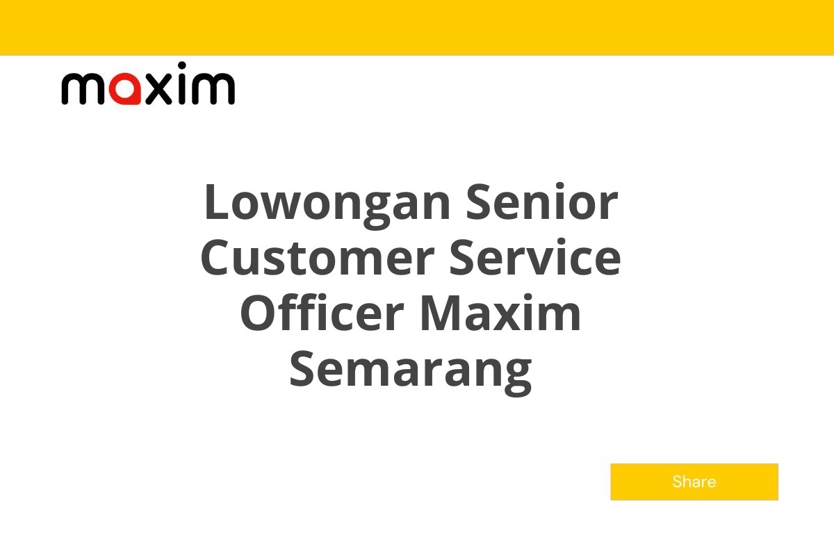 Lowongan Senior Customer Service Officer Maxim Semarang