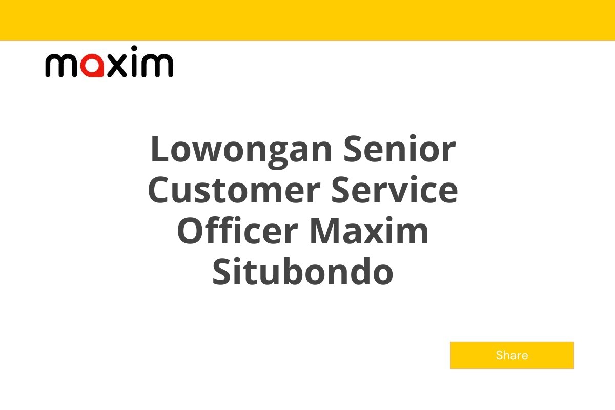 Lowongan Senior Customer Service Officer Maxim Situbondo