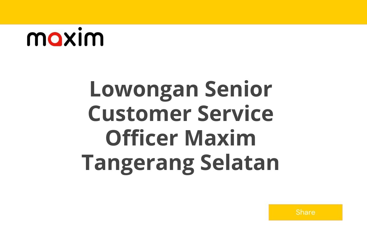 Lowongan Senior Customer Service Officer Maxim Tangerang Selatan