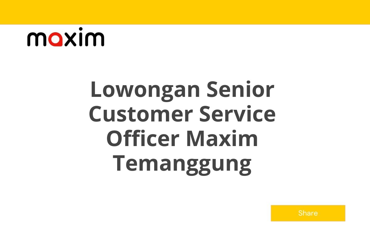 Lowongan Senior Customer Service Officer Maxim Temanggung