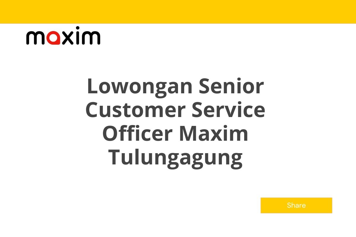 Lowongan Senior Customer Service Officer Maxim Tulungagung