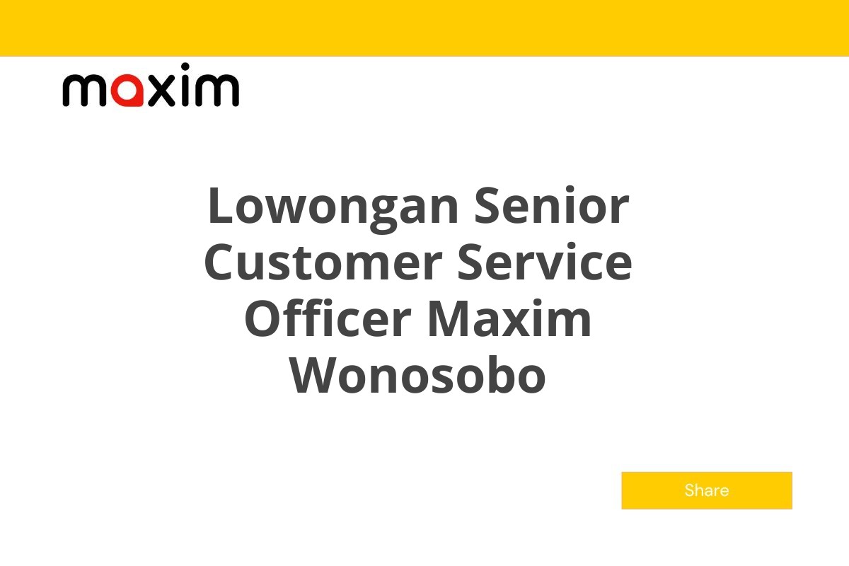 Lowongan Senior Customer Service Officer Maxim Wonosobo