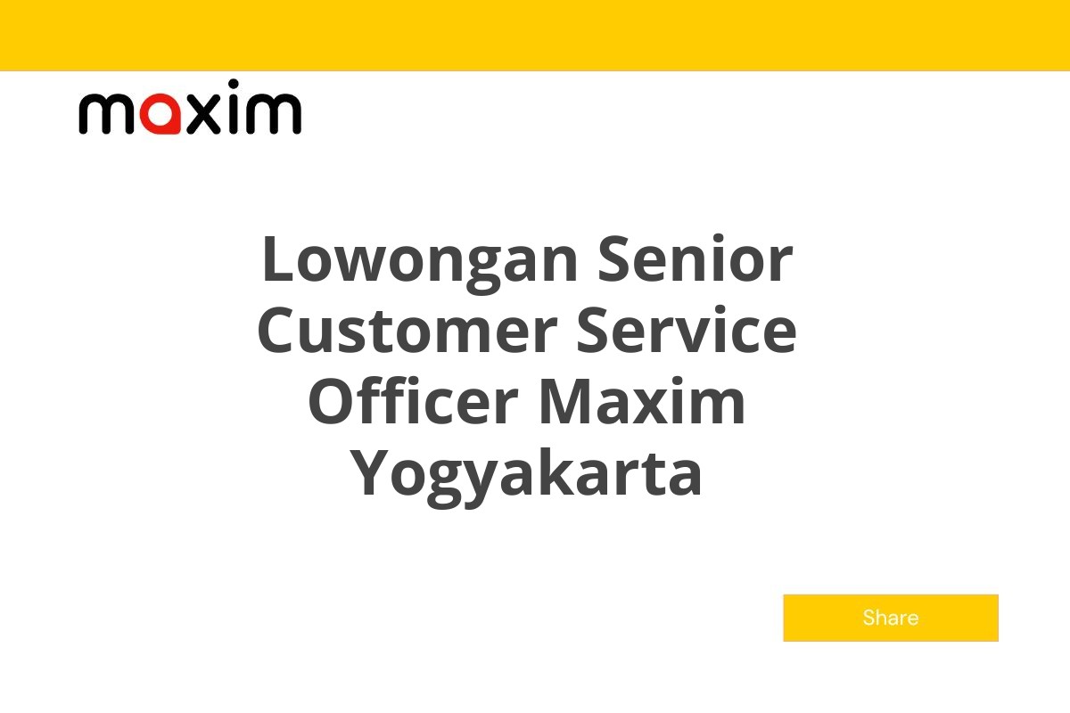 Lowongan Senior Customer Service Officer Maxim Yogyakarta