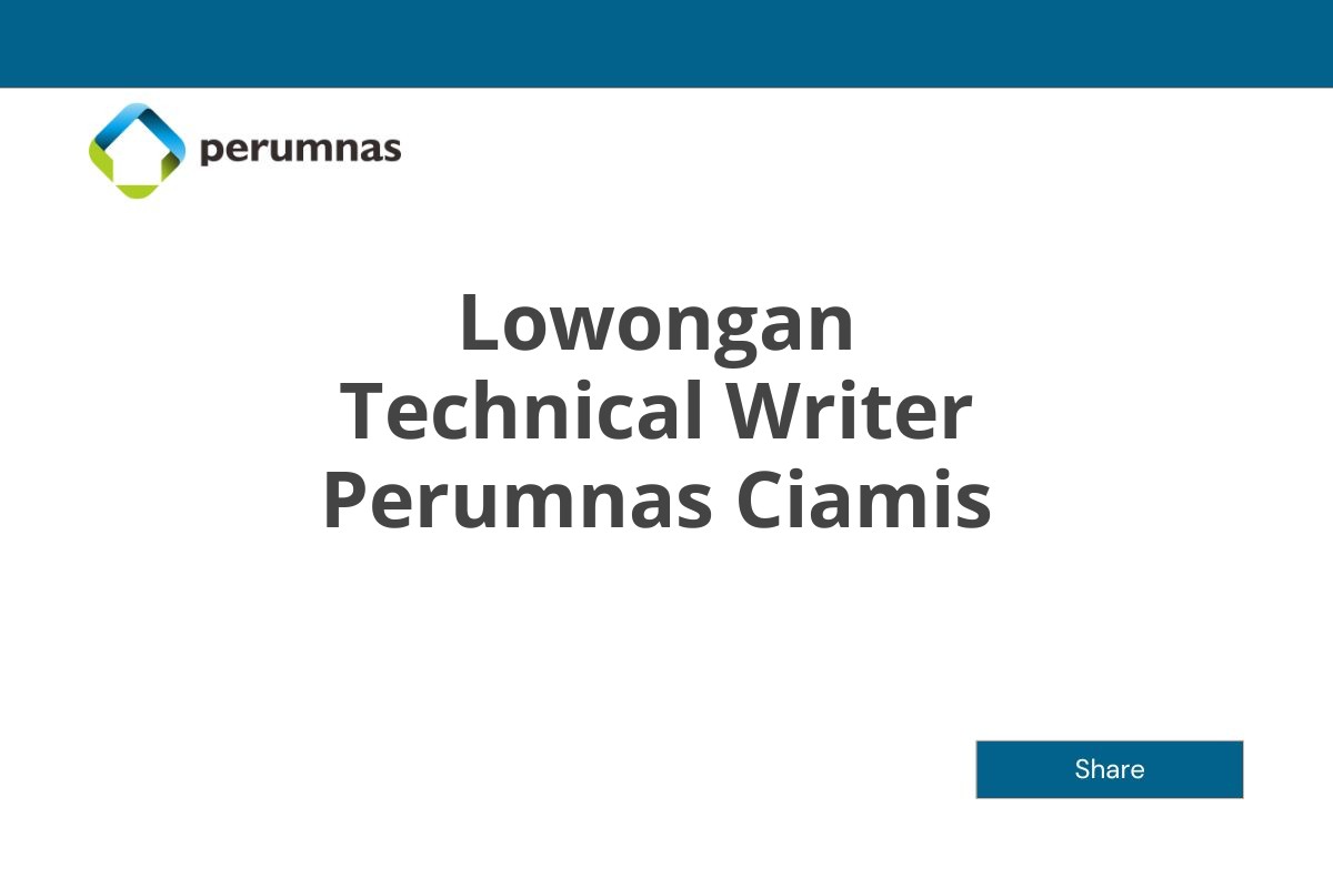 Lowongan Technical Writer Perumnas Ciamis